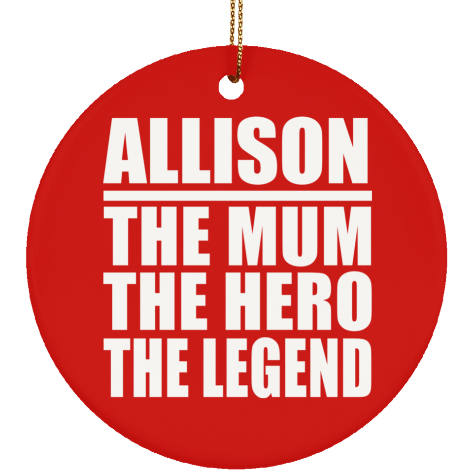 Allison The Mum The Hero The Legend - Circle Ornament