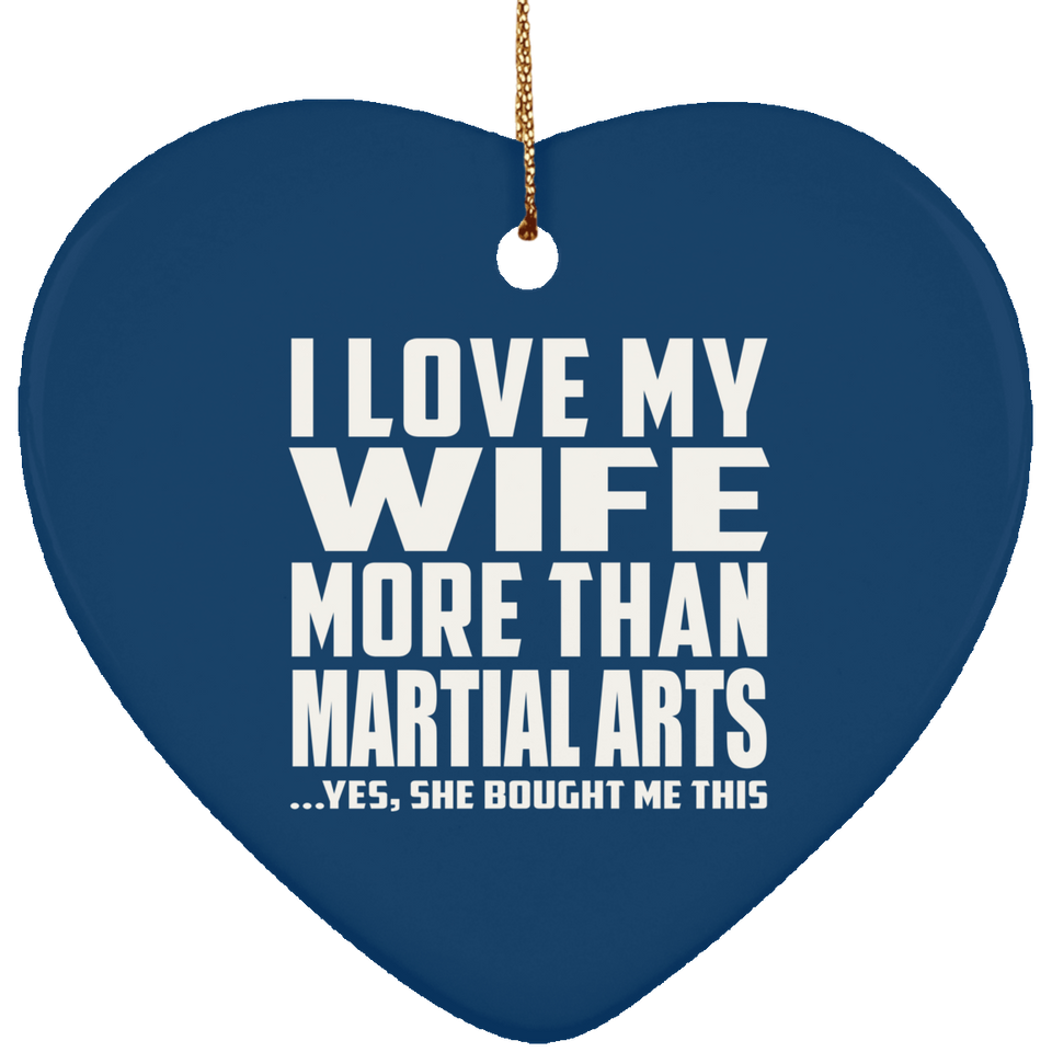 I Love My Wife More Than Martial Arts - Heart Ornament