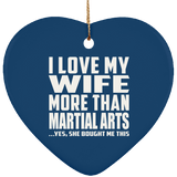 I Love My Wife More Than Martial Arts - Heart Ornament