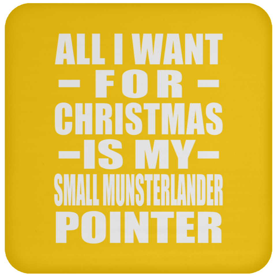 All I Want For Christmas Is My Small Munsterlander Pointer - Coaster