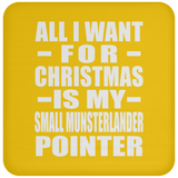 All I Want For Christmas Is My Small Munsterlander Pointer - Coaster