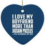 I Love My Boyfriend More Than Jigsaw Puzzles - Heart Ornament
