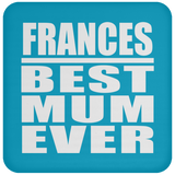 Frances Best Mum Ever - Drink Coaster