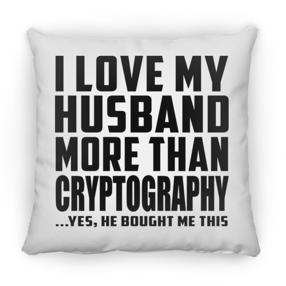 I Love My Husband More Than Cryptography - Throw Pillow