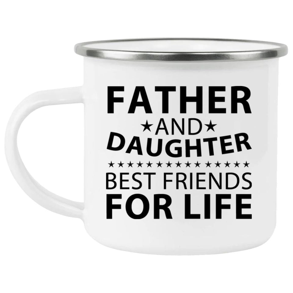Father and Daughter, Best Friends For Life - 12oz Camping Mug