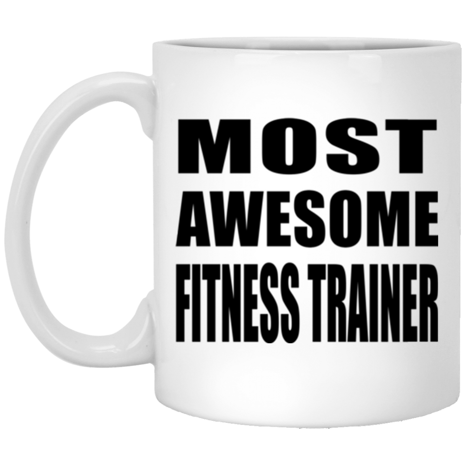 Most Awesome Fitness Trainer - 11 Oz Coffee Mug