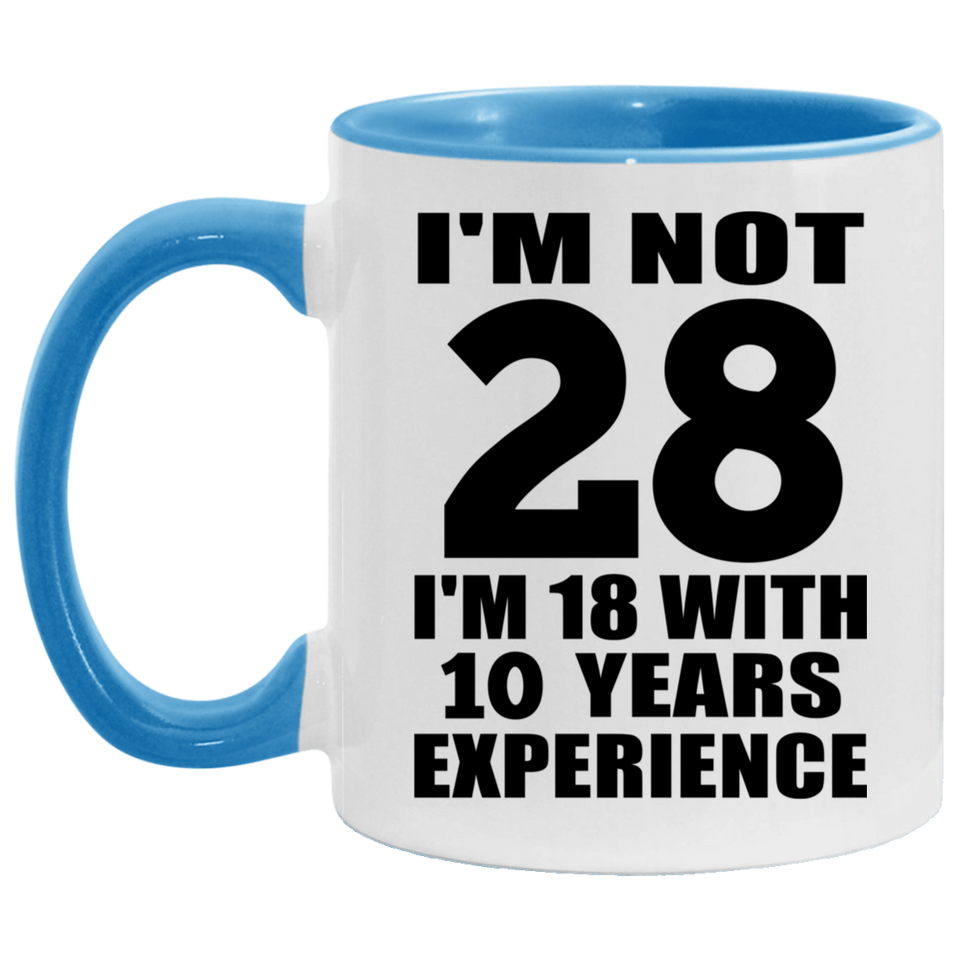 28th Birthday I'm Not 28 I'm 18 With 10 Years Experience - 11oz Accent Mug Blue