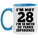 28th Birthday I'm Not 28 I'm 18 With 10 Years Experience - 11oz Accent Mug Blue
