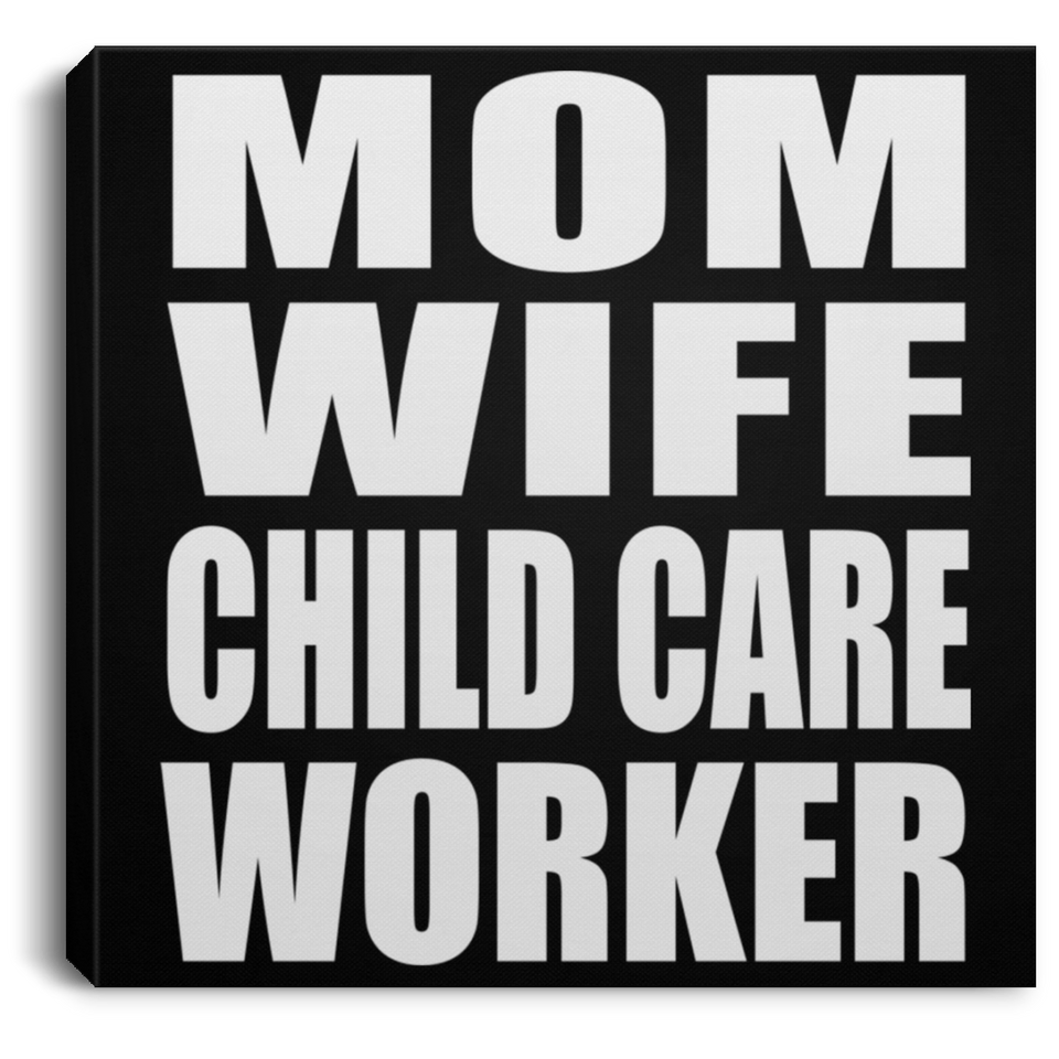 Mom Wife Child Care Worker - Canvas Square