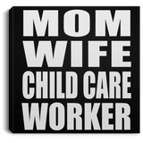 Mom Wife Child Care Worker - Canvas Square
