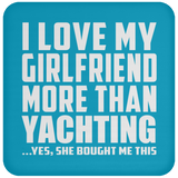 I Love My Girlfriend More Than Yachting - Drink Coaster