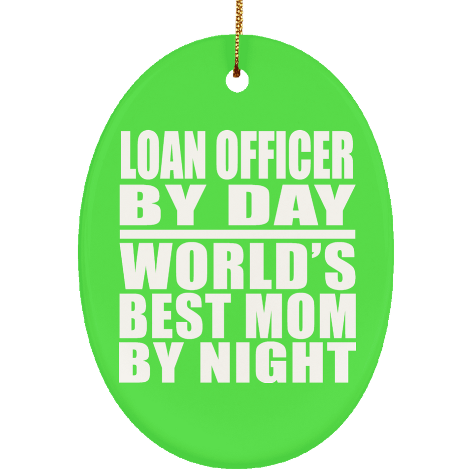 Loan Officer By Day World's Best Mom By Night - Oval Ornament