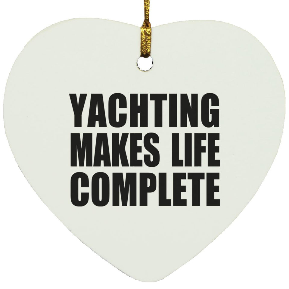 Yachting Makes Life Complete - Heart Ornament