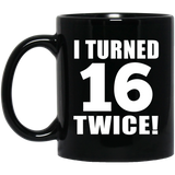 32nd Birthday I Turned 16 Twice - 11oz Coffee Mug Black