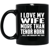 I Love My Wife More Than Tenor Horn - 11 Oz Coffee Mug Black
