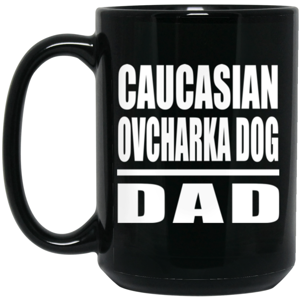 Caucasian Ovcharka Dog Dad - 15oz Coffee Mug Black