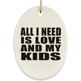 All I Need Is Love And My Kids - Oval Ornament