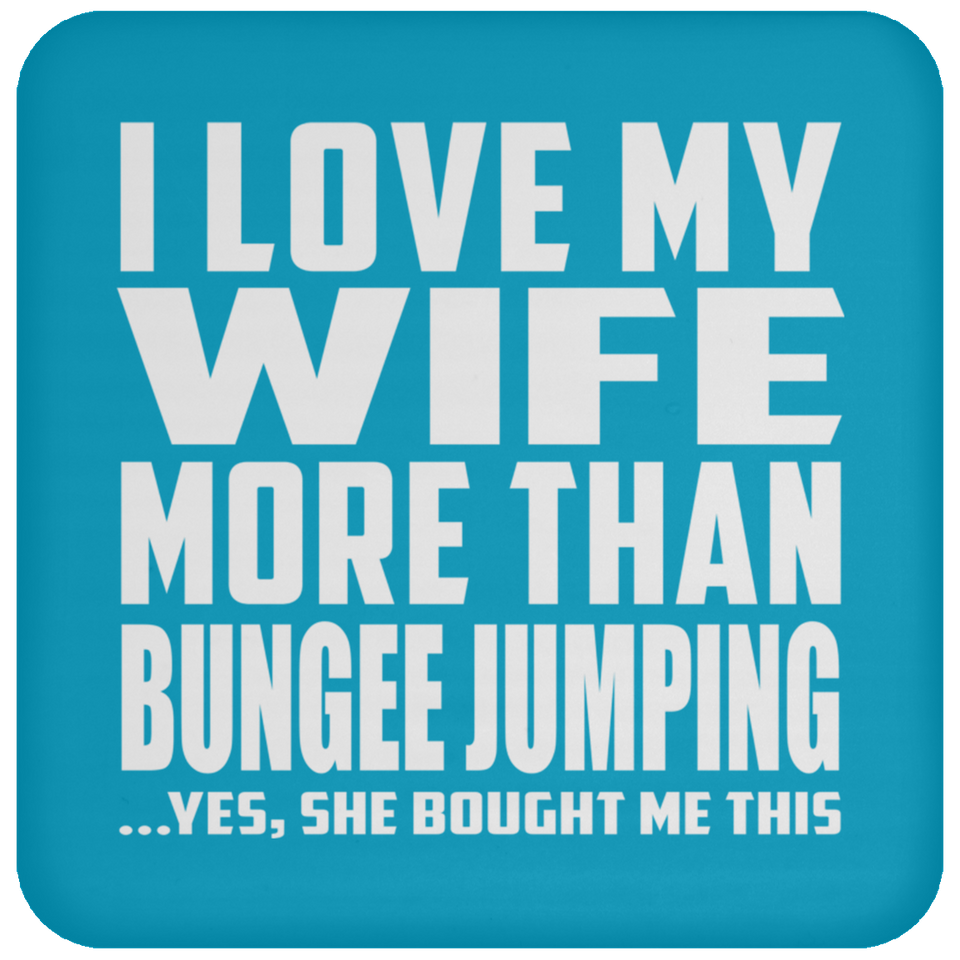 I Love My Wife More Than Bungee Jumping - Drink Coaster