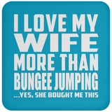 I Love My Wife More Than Bungee Jumping - Drink Coaster