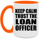Keep Calm and Trust The Loan Officer - 15oz Accent Mug Orange