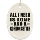 All I Need Is Love And A Gordon Setter - Oval Ornament