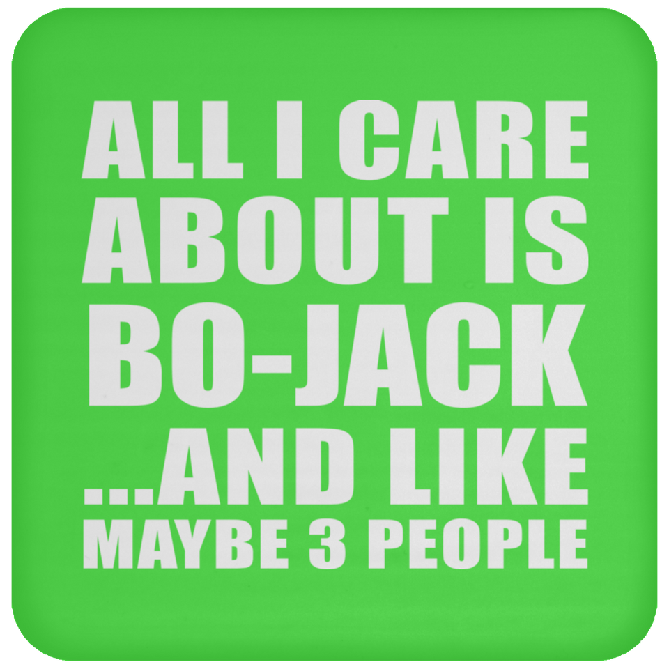 All I Care About Is Bo-Jack - Drink Coaster