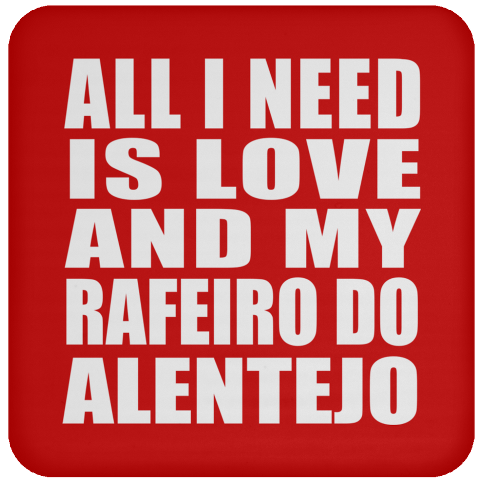 All I Need Is Love And My Rafeiro Do Alentejo - Drink Coaster