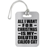 All I Want For Christmas Is My Diluted Calico Cat - Luggage Bag Tag
