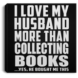 I Love My Husband More Than Collecting Books - Canvas Square