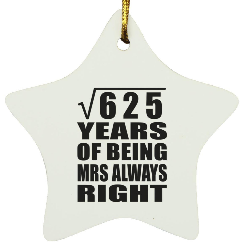 25th Anniversary Square Root of 625 Years Mrs Always Right - Star Ornament