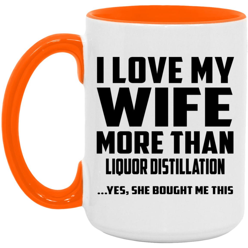 I Love My Wife More Than Liquor Distillation - 15oz Accent Mug Orange
