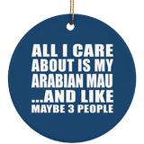 All I Care About Is My Arabian Mau - Circle Ornament