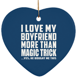 I Love My Boyfriend More Than Magic Trick - Heart Ornament