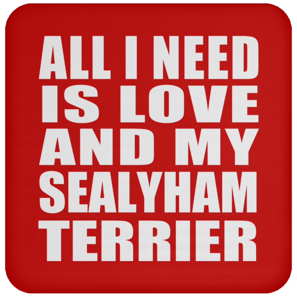 All I Need Is Love And My Sealyham Terrier - Drink Coaster