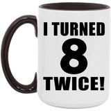 16th Birthday I Turned 8 Twice - 15oz Accent Mug Black