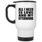 All I Need Is Love And My Otterhound - White Travel Mug