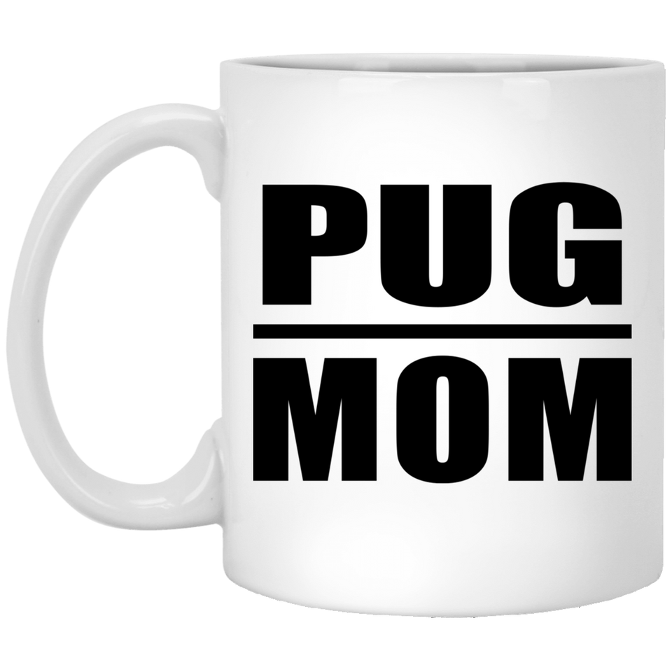 Pug Mom - 11oz Coffee Mug