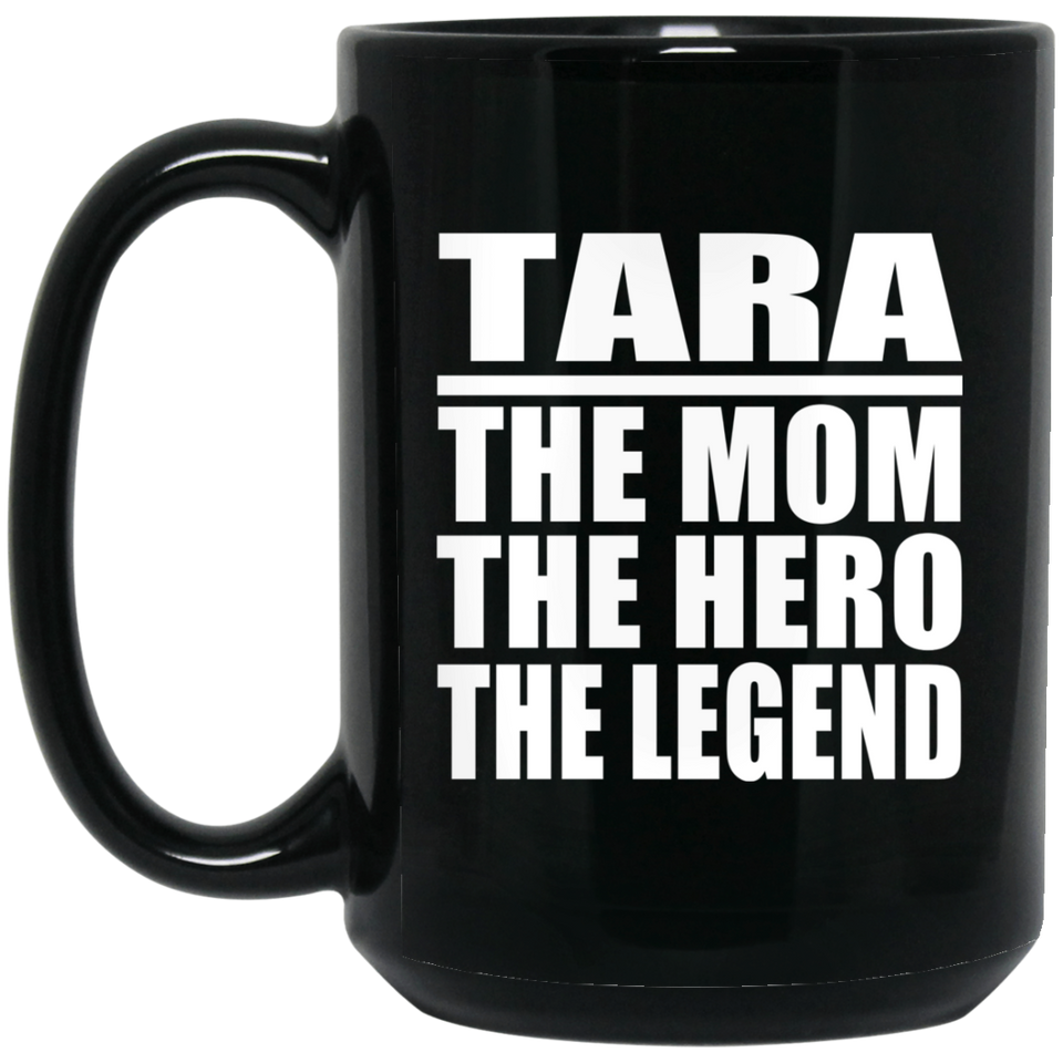 Tara The Mom The Hero The Legend - 15 Oz Coffee Mug Black