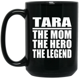 Tara The Mom The Hero The Legend - 15 Oz Coffee Mug Black