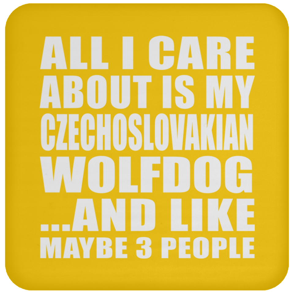 All I Care About Is My Czechoslovakian Wolfdog - Drink Coaster