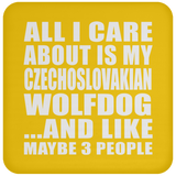 All I Care About Is My Czechoslovakian Wolfdog - Drink Coaster