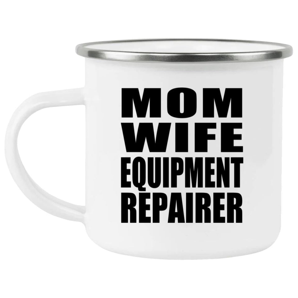 Mom Wife Equipment Repairer - 12oz Camping Mug