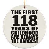 118th Birthday First 118 Years of Childhood Are The Hardest - Circle Ornament