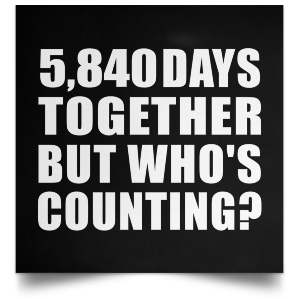 16th Anniversary 5,840 Days Together But Who's Counting - Poster Square