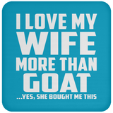 I Love My Wife More Than Goat - Drink Coaster