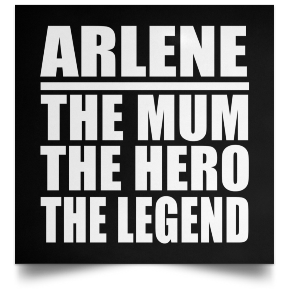 Arlene The Mum The Hero The Legend - Poster Square