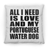 All I Need Is Love And My Portuguese Water Dog - Throw Pillow