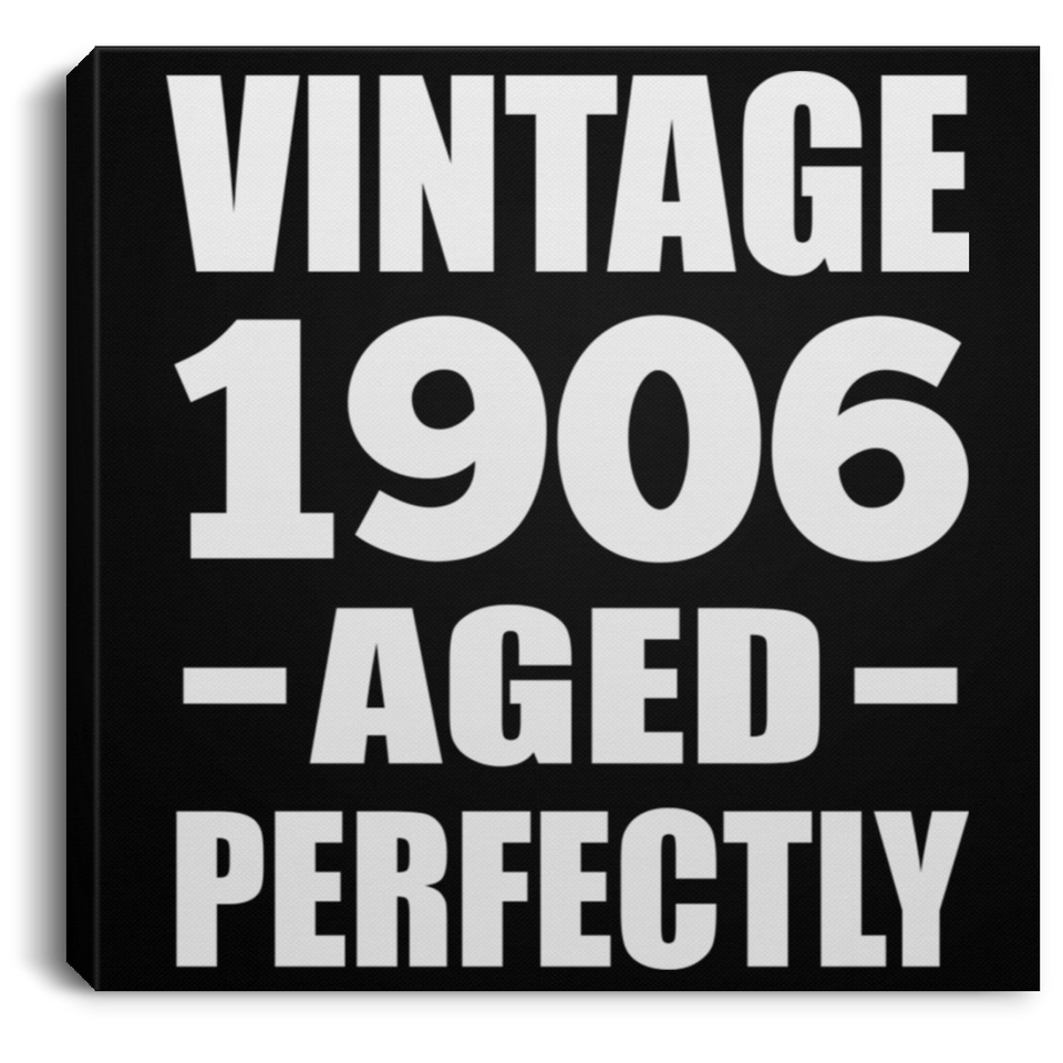 118th Birthday Vintage 1906 Aged Perfectly - Canvas Square