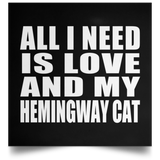 All I Need Is Love And My Hemingway Cat - Poster Square