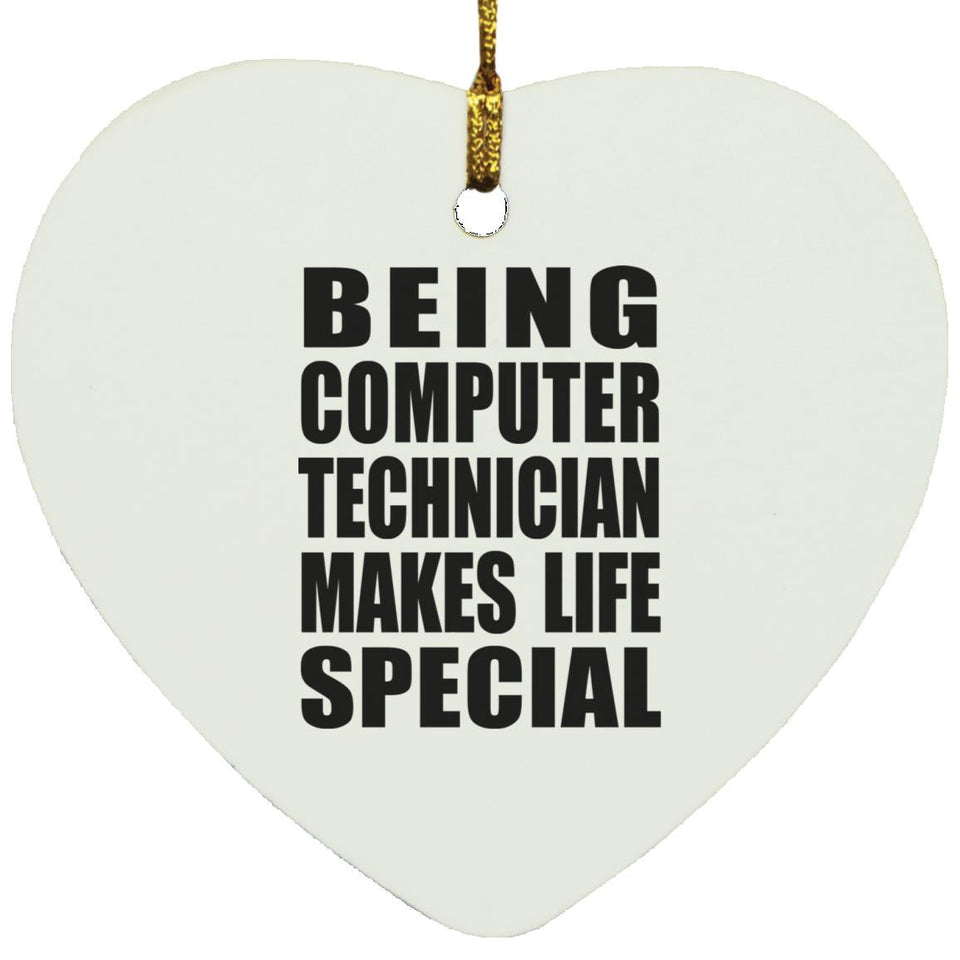 Being Computer Technician Makes Life Special - Heart Ornament